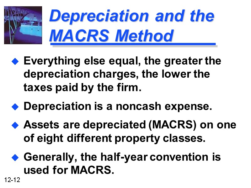 Depreciation and the MACRS Method Everything else equal, the greater the depreciation charges, the
